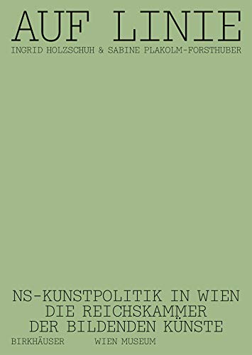 Auf Linie: NS-Kunstpolitik in Wien. Die Reichskammer der bildenden Künste