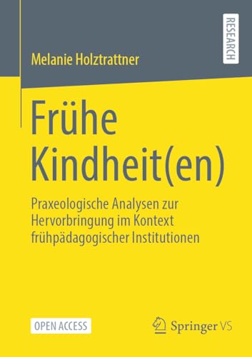 Frühe Kindheit(en): Praxeologische Analysen zur Hervorbringung im Kontext frühpädagogischer Institutionen von Springer VS