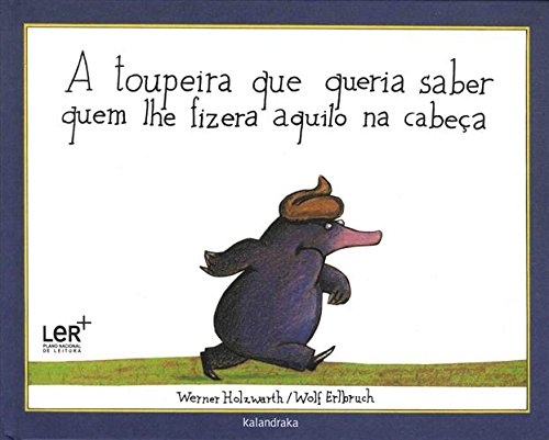 A Toupeira Que Queria Saber Quem Lhe Fizera Aquilo Na Cabeca A Toupeira Que Queria Saber Quem Lhe Fizera Aquilo Na Cabeca