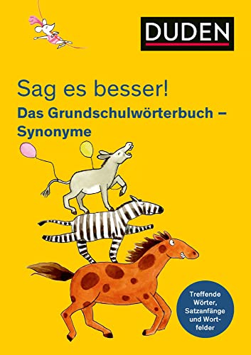 Sag es besser! Das Grundschulwörterbuch Synonyme: Treffende Wörter, Satzanfänge und Wortfelder für gute Aufsätze (Duden - Grundschulwörterbücher) von Bibliograph. Instit. GmbH