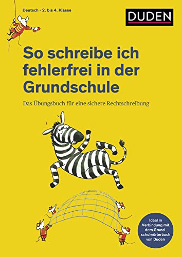 So schreibe ich fehlerfrei in der Grundschule: xDas Übungsbuch für eine sichere Rechtschreibung (Duden - So lerne ich in der Grundschule)