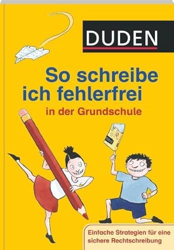 So schreibe ich fehlerfrei in der Grundschule: Einfache Strategien für eine sichere Rechtschreibung (Duden - So lerne ich in der Grundschule)
