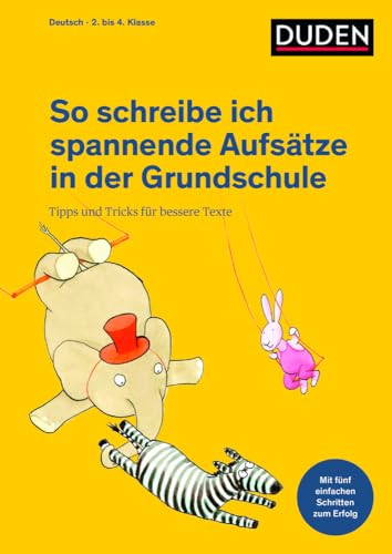 So schreibe ich spannende Aufsätze in der Grundschule: Tipps und Tricks für bessere Texte (Duden - So lerne ich in der Grundschule) von Bibliograph. Instit. GmbH