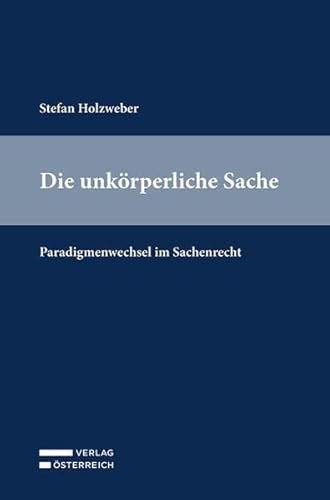 Die unkörperliche Sache: Paradigmenwechsel im Sachenrecht von Verlag Österreich