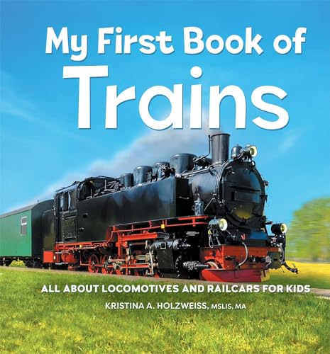 My First Book of Trains: All About Locomotives and Railcars for Kids