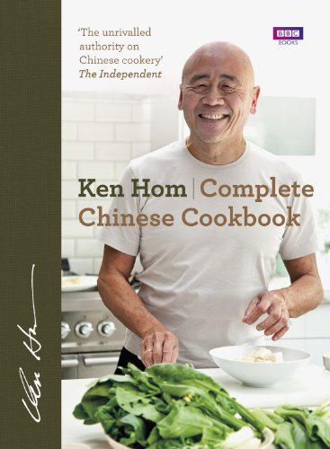 Complete Chinese Cookbook: the only comprehensive, all-encompassing guide to Chinese cookery, fronted by much-loved chef Ken Hom von BBC