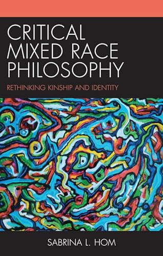 Critical Mixed Race Philosophy: Rethinking Kinship and Identity (Philosophy of Race) von Lexington Books/Fortress Academic