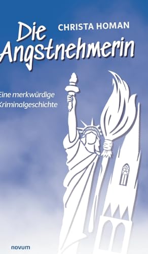 Die Angstnehmerin: Eine merkwürdige Kriminalgeschichte von novum Verlag