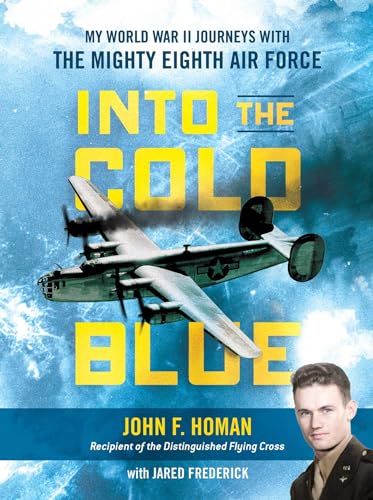Into the Cold Blue: My World War II Journeys with the Mighty Eighth Air Force