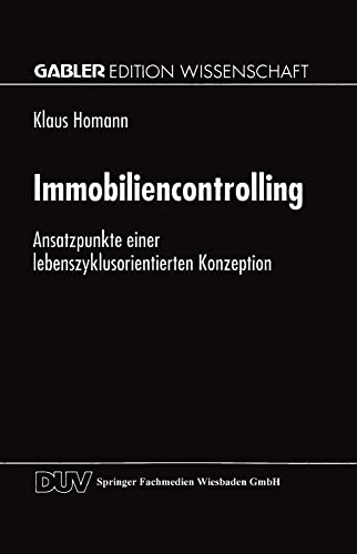 Immobiliencontrolling: Ansatzpunkte einer Lebenszyklusorientierten Konzeption (German Edition)