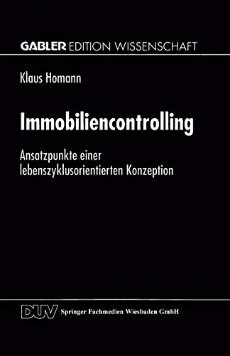 Immobiliencontrolling: Ansatzpunkte einer Lebenszyklusorientierten Konzeption (German Edition)
