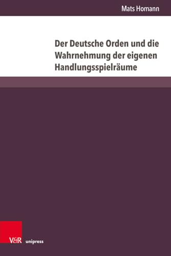 Der Deutsche Orden und die Wahrnehmung der eigenen Handlungsspielräume: Vom Ersten Thorner Frieden (1411) bis zum Vertrag vom Melnosee (1422) (Vestigia Prussica)