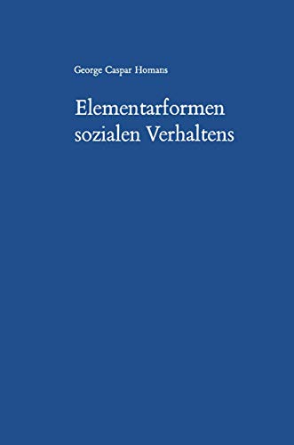 Elementarformen sozialen Verhaltens: Social Behavior Its Elementary Forms von VS Verlag für Sozialwissenschaften