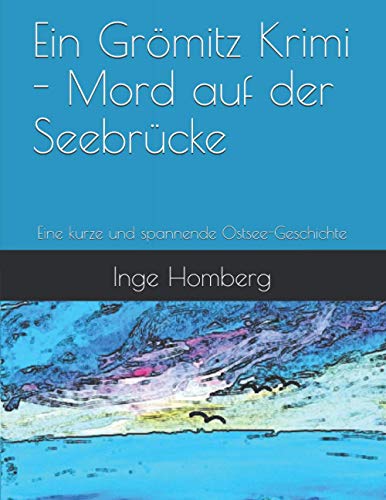 Ein Grömitz Krimi - Mord auf der Seebrücke: Eine kurze und spannende Ostsee-Geschichte (Ein Grömitz Krimi – Reihe kurzer, spannender und aufregender Ostsee-Geschichten, Band 1)