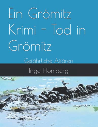 Ein Grömitz Krimi - Tod in Grömitz: Gefährliche Affären (Ein Grömitz Krimi – Reihe kurzer, spannender und aufregender Ostsee-Geschichten, Band 3)