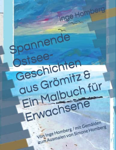 Spannende Ostsee-Geschichten aus Grömitz & Ein Malbuch für Erwachsene: Von Inge Homberg / mit Gemälden zum Ausmalen von Simone Homberg
