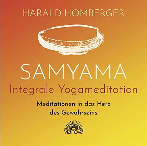 Samyama Integrale Yogameditation: Meditationen in das Herz des Gewahrseins von Via Nova