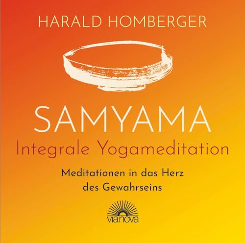 Samyama Integrale Yogameditation: Meditationen in das Herz des Gewahrseins von Via Nova, Verlag