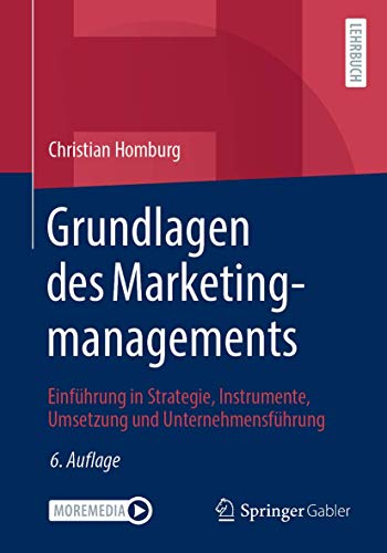 Grundlagen des Marketingmanagements: Einführung in Strategie, Instrumente, Umsetzung und Unternehmensführung von Springer