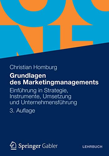 Grundlagen des Marketingmanagements: Einführung in Strategie, Instrumente, Umsetzung und Unternehmensführung