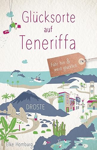Glücksorte auf Teneriffa: Fahr hin & werd glücklich von Droste Verlag