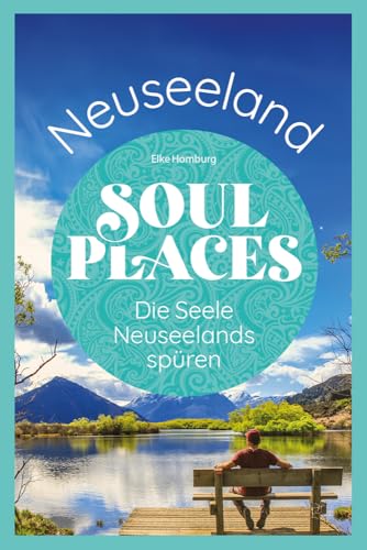 Soul Places Neuseeland – Die Seele Neuseelands spüren von Reise Know-How