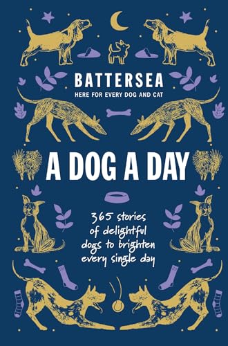 Battersea Dogs and Cats Home - A Dog a Day: 365 stories of delightful dogs to brighten every day von Welbeck