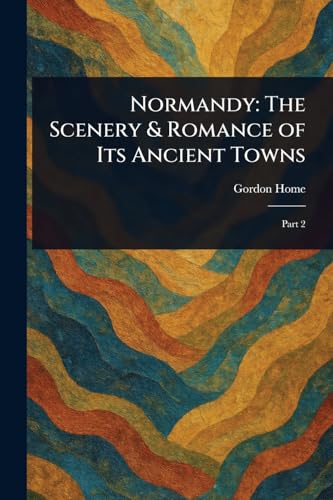 Normandy: The Scenery & Romance of Its Ancient Towns von Anson Street Press