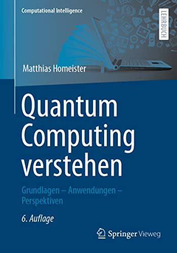 Quantum Computing verstehen: Grundlagen – Anwendungen – Perspektiven (Computational Intelligence) von Springer Vieweg / Springer, Berlin