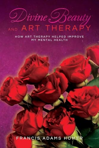 Divine Beauty and Art Therapy: How Art Therapy helped improve my mental health von Palmetto Publishing