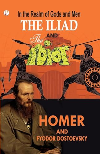 In the Realm of Gods and Men - The Iliad & The Idiot Together in One Volume von Pharos Books Private Limited