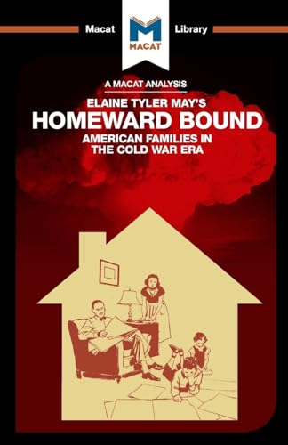 An Analysis of Elaine Tyler May's Homeward Bound: American Families in the Cold War Era (The Macat Library) von Macat Library