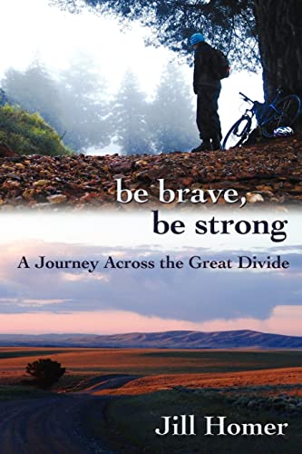 Be Brave, Be Strong: A Journey Across the Great Divide Be Brave, Be Strong: A Journey Across the Great Divide