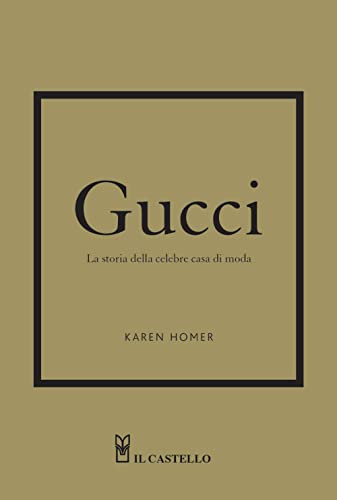 Gucci. La storia della celebre casa di moda Gucci. La storia della celebre casa di moda von Il Castello