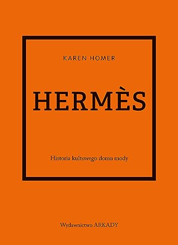 Hermès: Historia kultowego domu mody Hermès: Historia kultowego domu mody von Arkady