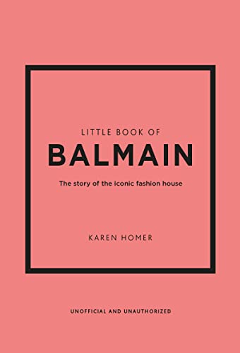 Little Book of Balmain: The story of the iconic fashion house (Little Books of Fashion)
