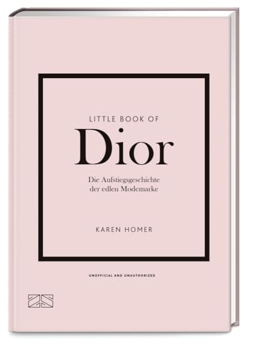 Little Book of Dior: Die Aufstiegsgeschichte der edlen Modemarke (Die kleine Modebibliothek, Band 4)