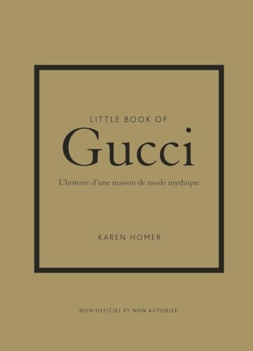 Little Book of Gucci - L'histoire d'une maison de mode mythique (version française) Little Book of Gucci - L'histoire d'une maison de mode mythique (version française)