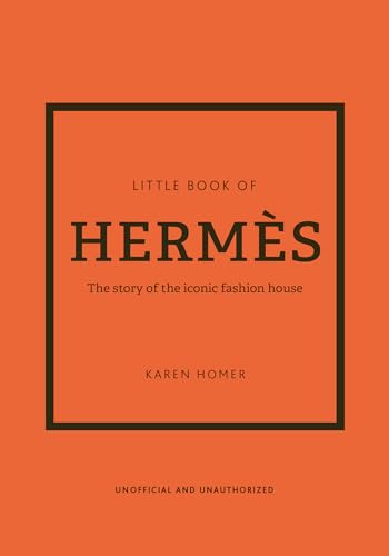 The Little Book of Hermès: The story of the iconic fashion house (Little Books of Fashion)