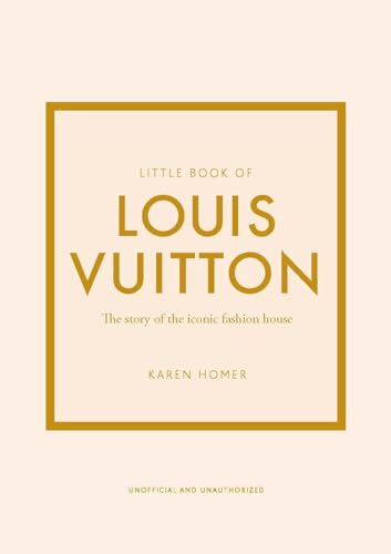 Little Book of Louis Vuitton: The Story of the Iconic Fashion House (Little Books of Fashion, 9)