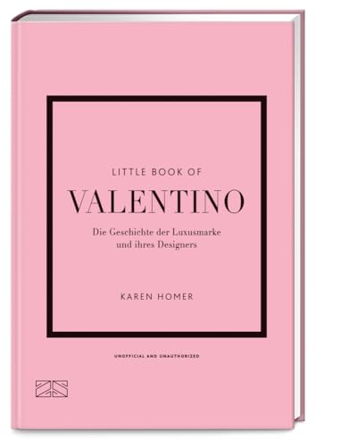 Little Book of Valentino: Die Geschichte der Luxusmarke und ihres Designers (Die kleine Modebibliothek, Band 14) von ZS - ein Verlag der Edel Verlagsgruppe