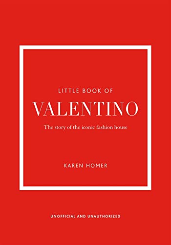 Little Book of Valentino: The story of the iconic fashion house (Little Books of Fashion)