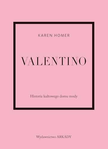 Valentino: Historia kultowego domu mody Valentino: Historia kultowego domu mody von Arkady