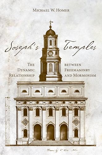 Joseph’s Temples: The Dynamic Relationship Between Freemasonry and Mormonism von University of Utah Press,U.S.