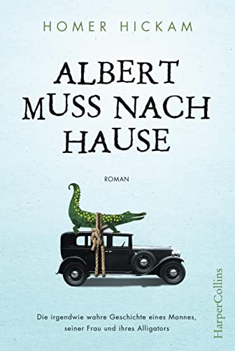 Albert muss nach Hause: Die irgendwie wahre Geschichte eines Mannes, seiner Frau und ihres Alligators von HarperCollins