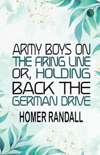 Army Boys on the Firing Line or, Holding Back the German Drive von Zinc Read