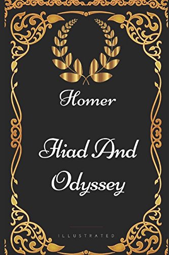 Iliad And Odyssey: By Homer - Illustrated Iliad And Odyssey: By Homer - Illustrated von Independently published