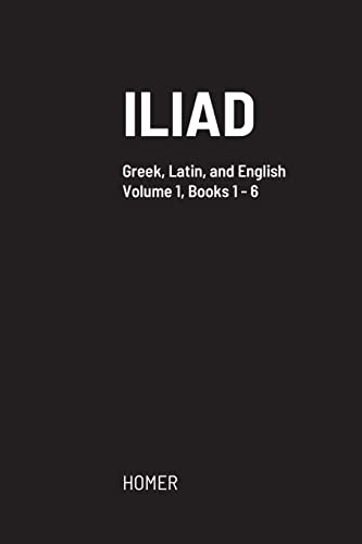 Iliad: Greek text with facing Latin crib, and English translation