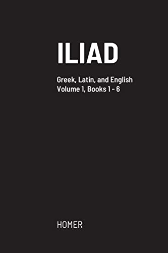 Iliad: Greek text with facing Latin crib, and English translation Iliad: Greek text with facing Latin crib, and English translation