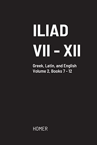 Iliad: Volume II, Books VII to XII Iliad: Volume II, Books VII to XII